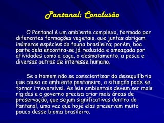 O PANTANAL – ameaças
Introdução de espécies exóticas invasoras

Mexilhão-dourado, braquiária, caramujo-africano, búfalo, porco-monteiro

Braquiári
a

Mexilhão dourado

Caramujo
africano

 