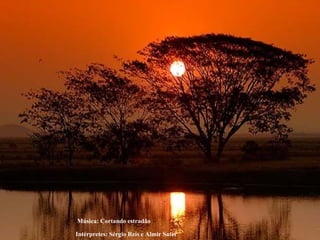 Música: Cortando estradão  Intérpretes: Sérgio Reis e Almir Sater 
