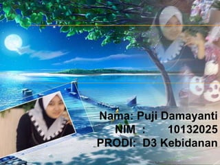 Nama: Puji Damayanti
NIM :
10132025
PRODI: D3 Kebidanan

 
