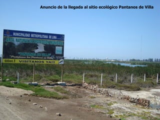 Anuncio de la llegada al sitio ecológico Pantanos de Villa
 