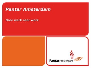 Pantar Amsterdam Door werk naar werk 