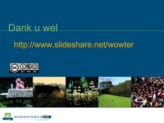 Dank u wel http:// www.slideshare.net / wowter 