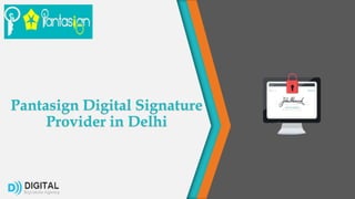 Pantasign Digital Signature
Provider in Delhi
 