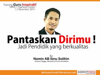 Guru Inspiratif 
Namin AB Ibnu Solihin 
Educator, Blogger, Motivator & Trainer Pendidikan  