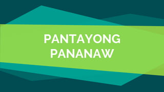 PANTAYONG
PANANAW
 