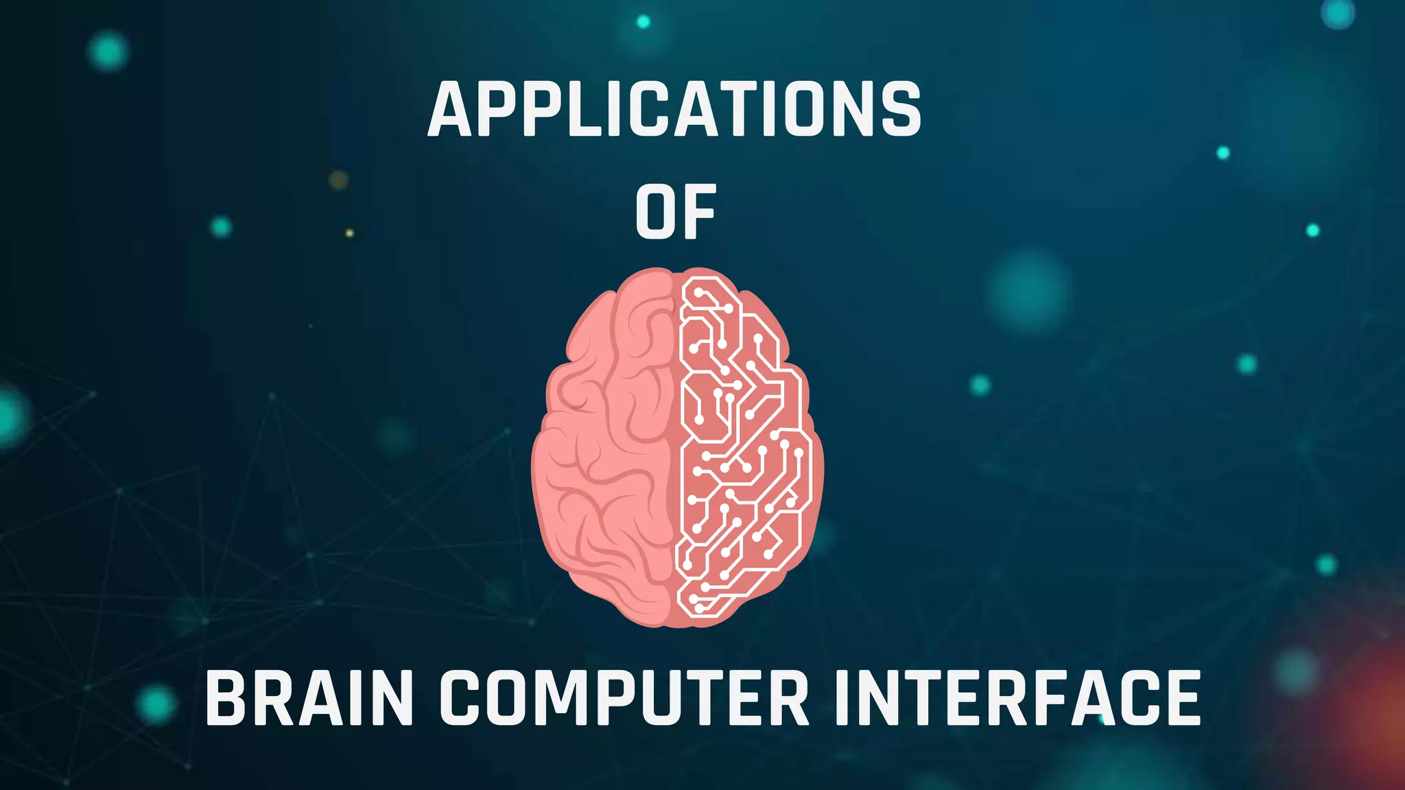 APPLICATIONS
OF
BRAIN COMPUTER INTERFACE
 