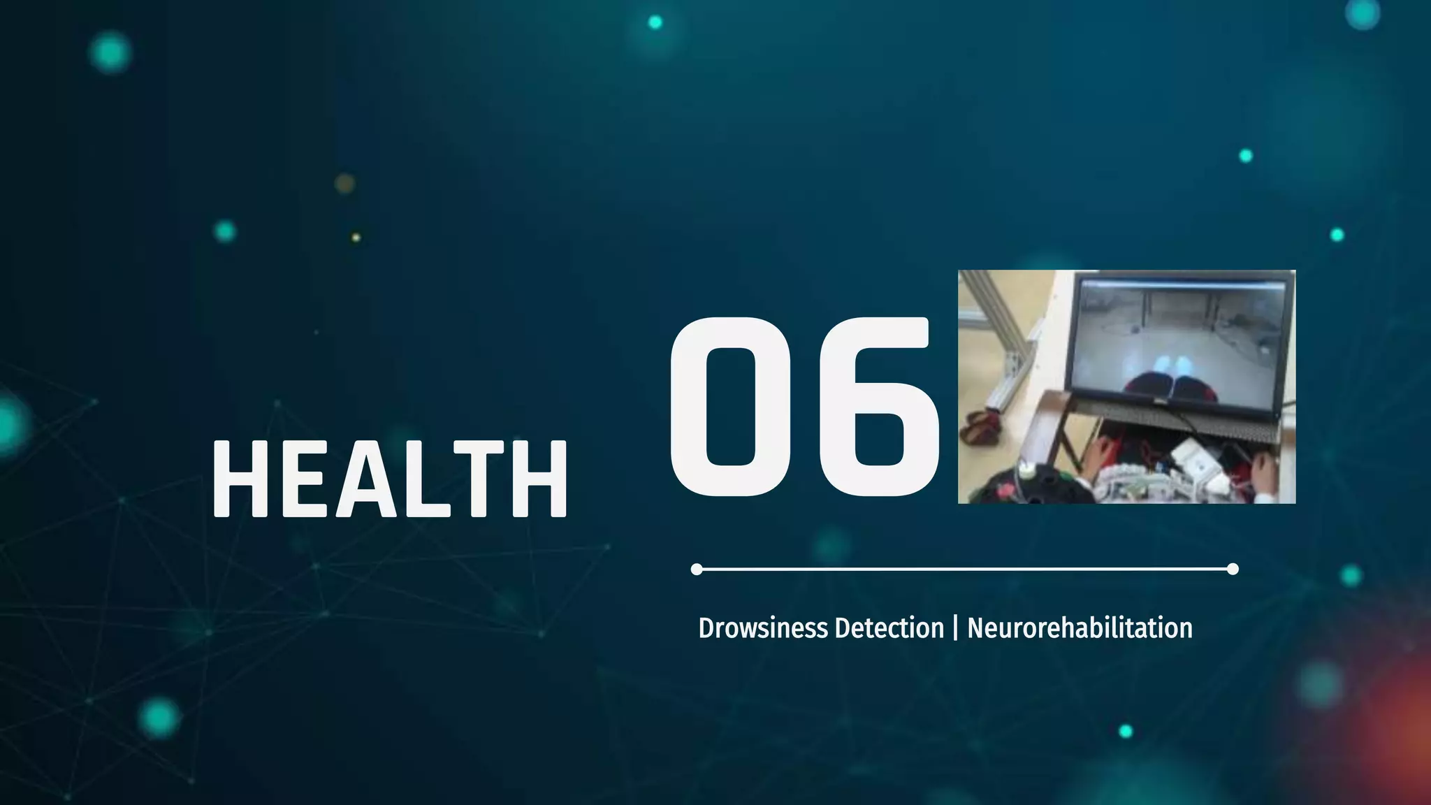 HEALTH
Drowsiness Detection | Neurorehabilitation
06
 