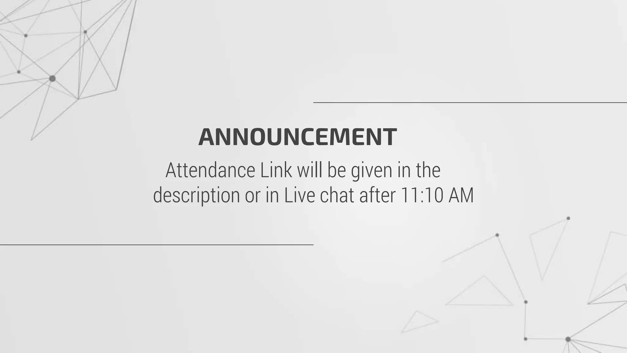 ANNOUNCEMENT
Attendance Link will be given in the
description or in Live chat after 11:10 AM
 