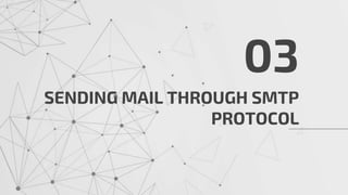 SENDING MAIL THROUGH SMTP
PROTOCOL
03
 