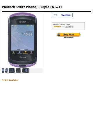Pantech Swift Phone, Purple (AT&T)

                              Price :
                                        Check Price



                             Average Customer Rating

                                            4.0 out of 5




Product Description
 