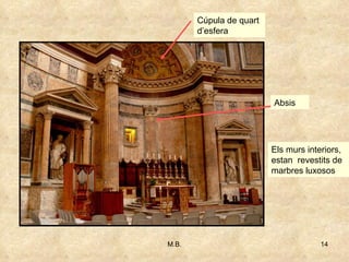 Els murs interiors, estan  revestits de marbres luxosos Absis Cúpula de quart d’esfera 