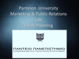 Panteion University
Marketing & Public Relations
           Lab
      Event Planning
 