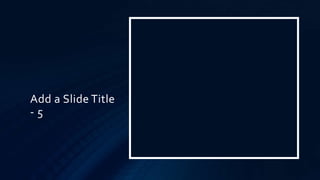 Add a Slide Title
- 5
 