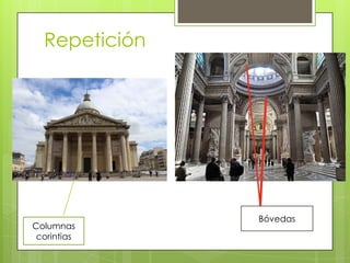 Repetición
Columnas
corintias
Bóvedas
 