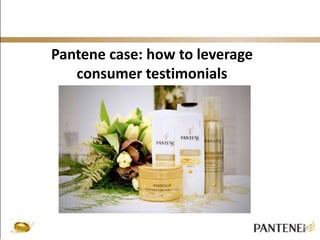 Pantene case: how to leverage 
consumer testimonials 
 