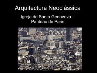 Arquitectura Neoclássica Igreja de Santa Genoveva – Panteão de Paris 
