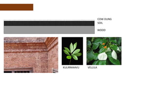 COW DUNG
SOIL
WOOD
KULIRMAAVU VELLILA
 