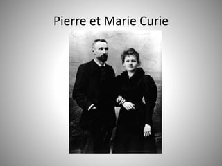 Pierre et Marie Curie 
 