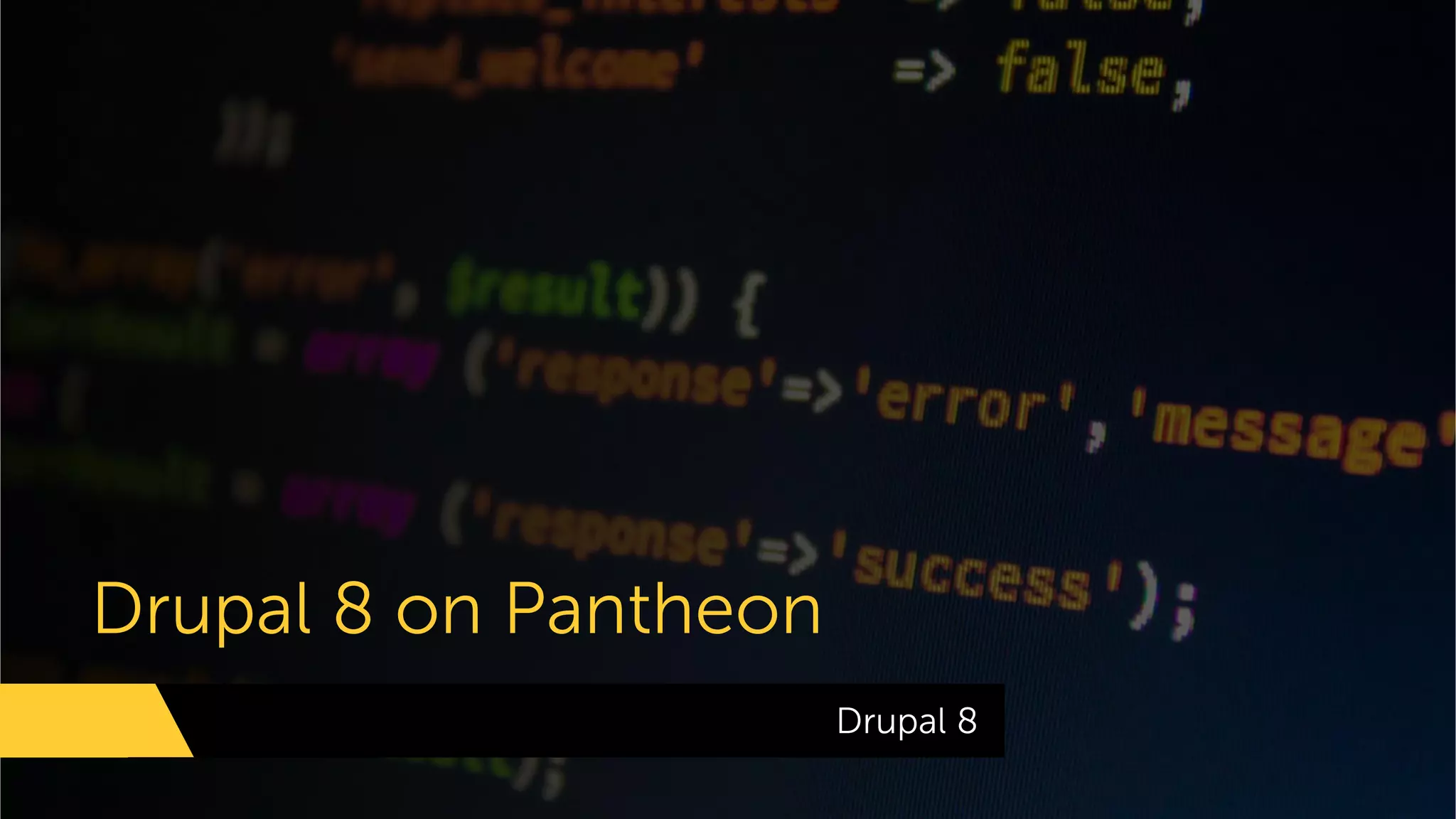 Drupal 8 on Pantheon
Drupal 8
 
