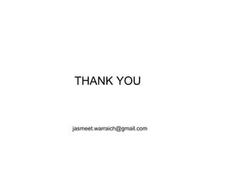 THANK YOU



jasmeet.warraich@gmail.com
 