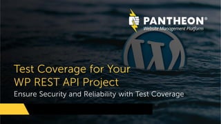 Ensure Security and Reliability with Test Coverage
Test Coverage for Your
WP REST API Project
 