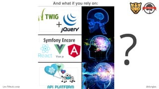 Les-Tilleuls.coop @dunglas
And what if you rely on:
?
Symfony Encore
+
 