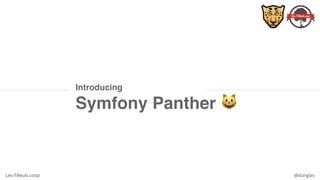 Les-Tilleuls.coop @dunglas
Introducing
Symfony Panther 😺
 
