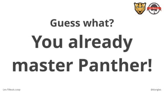 Les-Tilleuls.coop @dunglas
Guess what?
You already
master Panther!
 