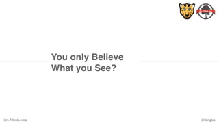 Les-Tilleuls.coop @dunglas
You only Believe
What you See?
 