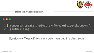 Les-Tilleuls.coop @dunglas
Install the Website Skeleton
Symfony + Twig + Doctrine + common dev & debug tools
 