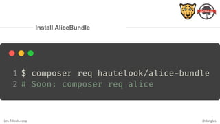 Les-Tilleuls.coop @dunglas
Install AliceBundle
 