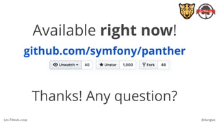 Les-Tilleuls.coop @dunglas
github.com/symfony/panther
Available right now!
Thanks! Any question?
 