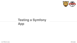 Les-Tilleuls.coop @dunglas
Testing a Symfony
App
 