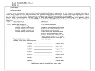 Dean Rusk Middle School
2014-15
• Student Name: ________________________________________________
•
• Homeroom Teacher: ___________________________________________
•
• An open line of communication helps parents and teachers build successful learning opportunities for their students. We ask that you review the
contents of this envelope each time that it comes home. Sign and return the appropriate documents or sign the outside of the folder indicating that you
have reviewed the information inside. Please return the envelope to your child’s homeroom teacher the following day. We will send home progress
reports or report cards approximately every 4-1/2 weeks, so please look forward to receiving information regarding your child’s academic progress
regularly. Additionally, enclosed is your student’s GCRCT test results for the 2013/2014 school year for your records. Thank you for your help and
cooperation!
• Date Signature and Return Information
•
• 8/4/14 If Applicable, Sign the First, CCSD First Day Information
• Third, and Fourth Page
• Complete and Sign Individual Form Emergency Information for Early Dismissal
• Complete and Sign Individual Form Student Health Needs Identification Form
• Complete and Sign Individual Form BYLD Student/Parent Agreement
• Complete and Sign Individual Form Student Profile/Data Verification (Please
• write any corrections, additions and/or
• deletions of information on this form. The
• people listed on this form are the people
• that are allowed to check your student out.)
• If Applicable, Complete and Sign Extra Food Sales
• Complete School Council Nomination Form
•
• 09/03/14 ____________________________ Progress Report
•
• 10/17/14 ____________________________ Report Card
•
• 11/12/14 ___________________________ Progress Report
•
• 01/09/15 ___________________________ Report Card
•
• 02/05/15 ___________________________ Progress Report
•
• 03/24/15 ___________________________ Report Card
•
• 04/24/15 ___________________________ Progress Report
•
• The final report card will be mailed home in June 2015.
 