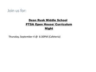 Join us for:
Dean Rusk Middle School
PTSA Open House/ Curriculum
Night
Thursday, September 4 @ 6:30PM (Cafeteria)
 