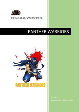 SISTEMA DE DEFENSA PERSONAL
Abel Shinobi
Panther Warriors - Defensa Personal
PANTHER WARRIORS
 