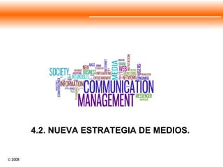 4.2. NUEVA ESTRATEGIA DE MEDIOS.  