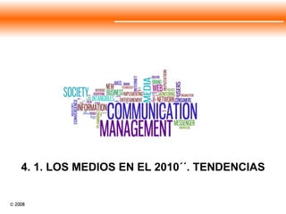 4. 1. LOS MEDIOS EN EL 2010´´. TENDENCIAS 
