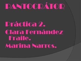 PANTOCRÁTOR

Práctica 2.
Clara Fernández
 Fraile.
Marina Narros.
 