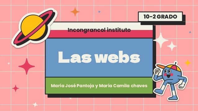 Las webs
María José Pantoja y María Camila chaves
10-2 GRADO
Incongrancol instituto
 