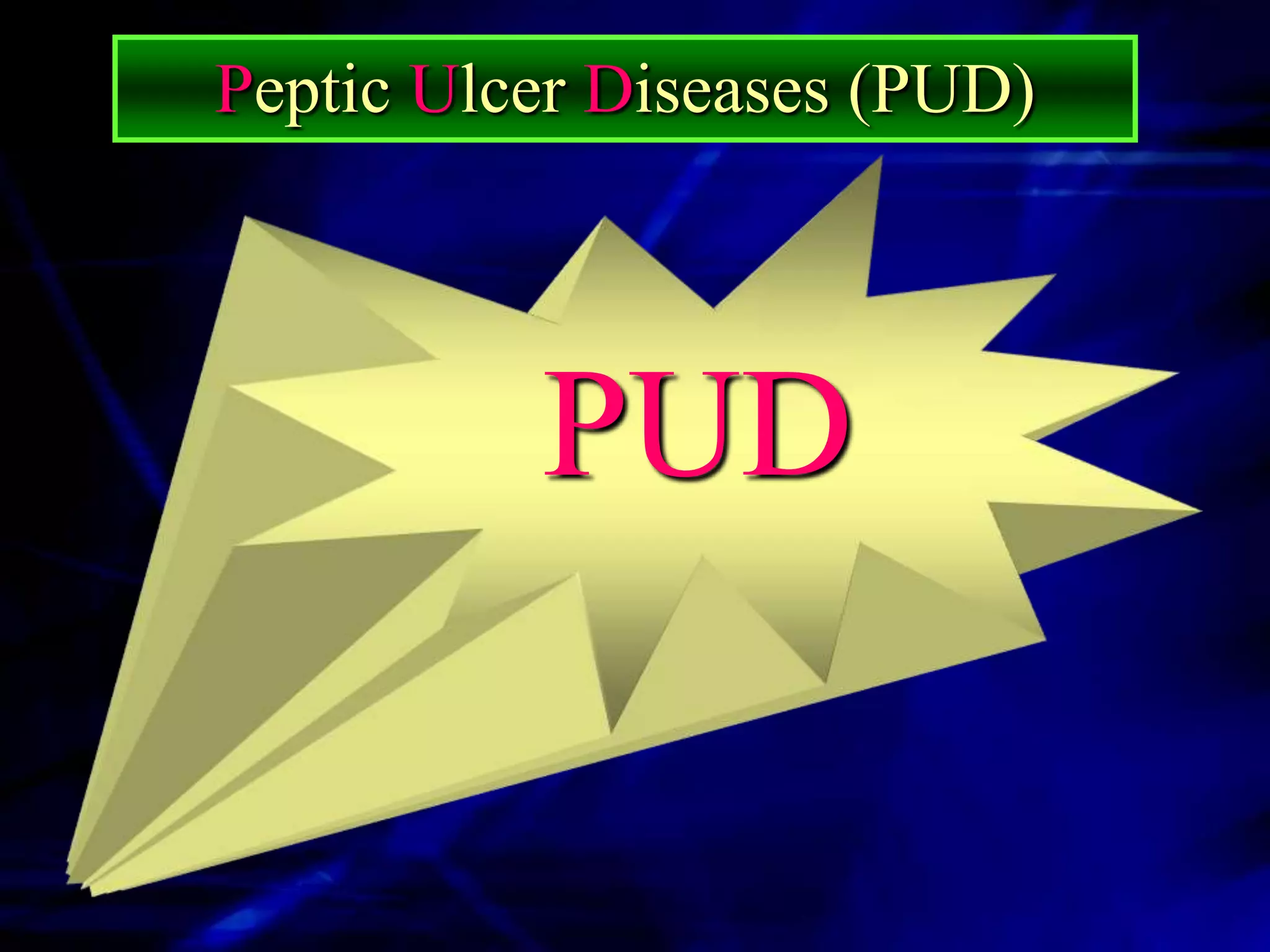 Peptic Ulcer Diseases (PUD)




          PUD
 