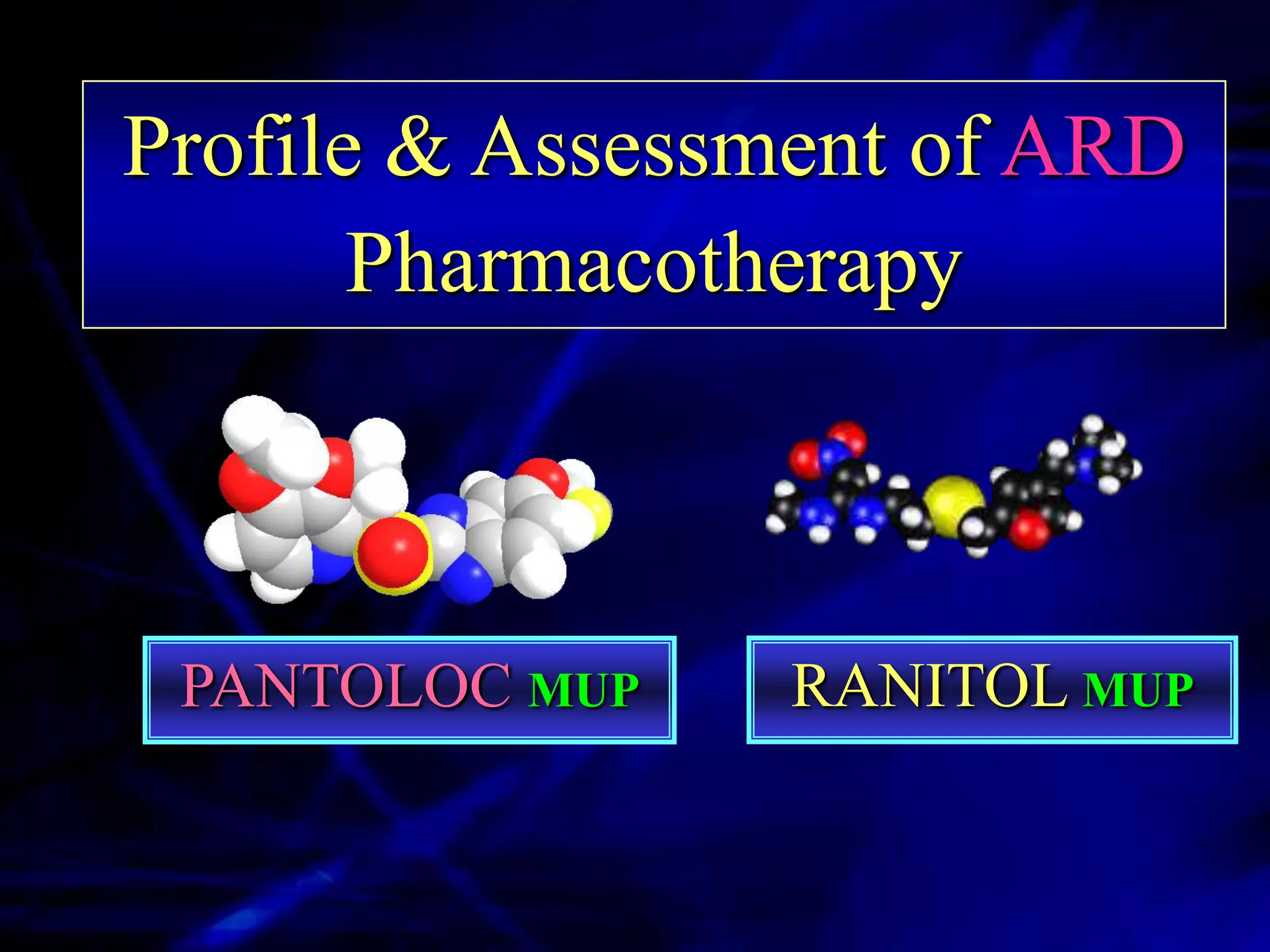 Profile & Assessment of ARD
       Pharmacotherapy



 PANTOLOC MUP   RANITOL MUP
 