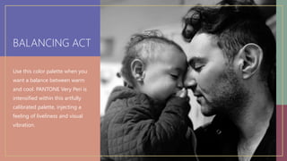 BALANCING ACT
Use this color palette when you
want a balance between warm
and cool. PANTONE Very Peri is
intensified within this artfully
calibrated palette, injecting a
feeling of liveliness and visual
vibration.
 