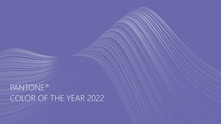 PANTONE®
COLOR OF THE YEAR 2022
 