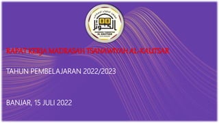 RAPAT KERJA MADRASAH TSANAWIYAH AL-KAUTSAR
TAHUN PEMBELAJARAN 2022/2023
BANJAR, 15 JULI 2022
 