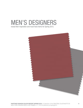 PANTONE FASHION COLOR REPORT SPRING 2015 A publication of the PANTONE COLOR INSTITUTE
NEW YORK FASHION WEEK • SEPTEMBER 4-11, 2014 • pantone.com/spring2015
56
MEN’S DESIGNERSreveal their inspiration and must-have items for Spring 2015.
 
