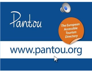The European Accessible Tourism Directory
http://pantou.org
 