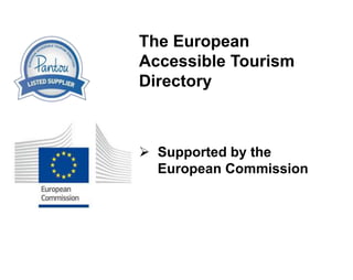 The European
Accessible Tourism
Directory
 700 suppliers already
registered
 Suppliers register
Free of charge
 