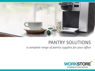 PANTRY SOLUTIONS
a complete range of pantry supplies for your office
 