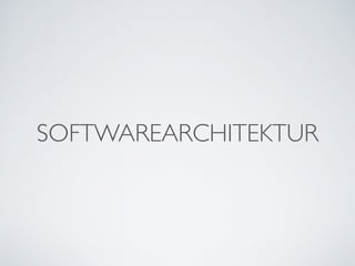 SOFTWAREARCHITEKTUR
 